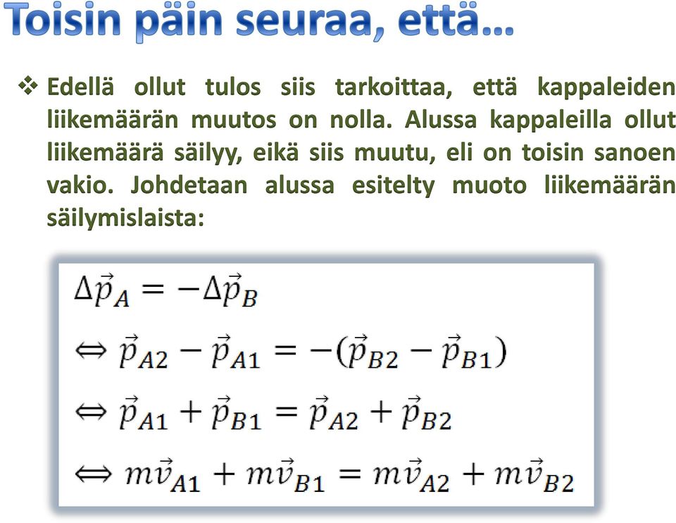 Alussa kappaleilla ollut liikemäärä säilyy, eikä siis