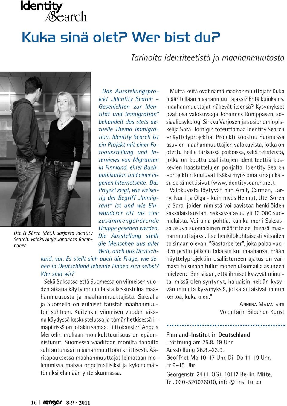 Identity Search ist ein Projekt mit einer Fotoausstellung und Interviews von Migranten in Finnland, einer Buchpublikation und einer eigenen Internetseite.