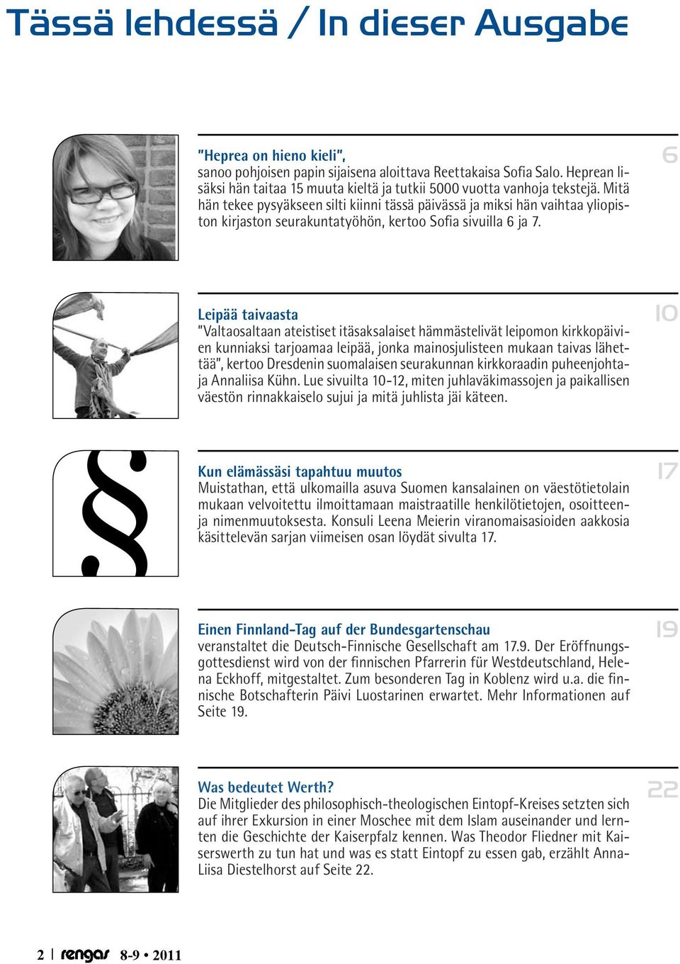 Mitä hän tekee pysyäkseen silti kiinni tässä päivässä ja miksi hän vaihtaa yliopiston kirjaston seurakuntatyöhön, kertoo Sofia sivuilla 6 ja 7.