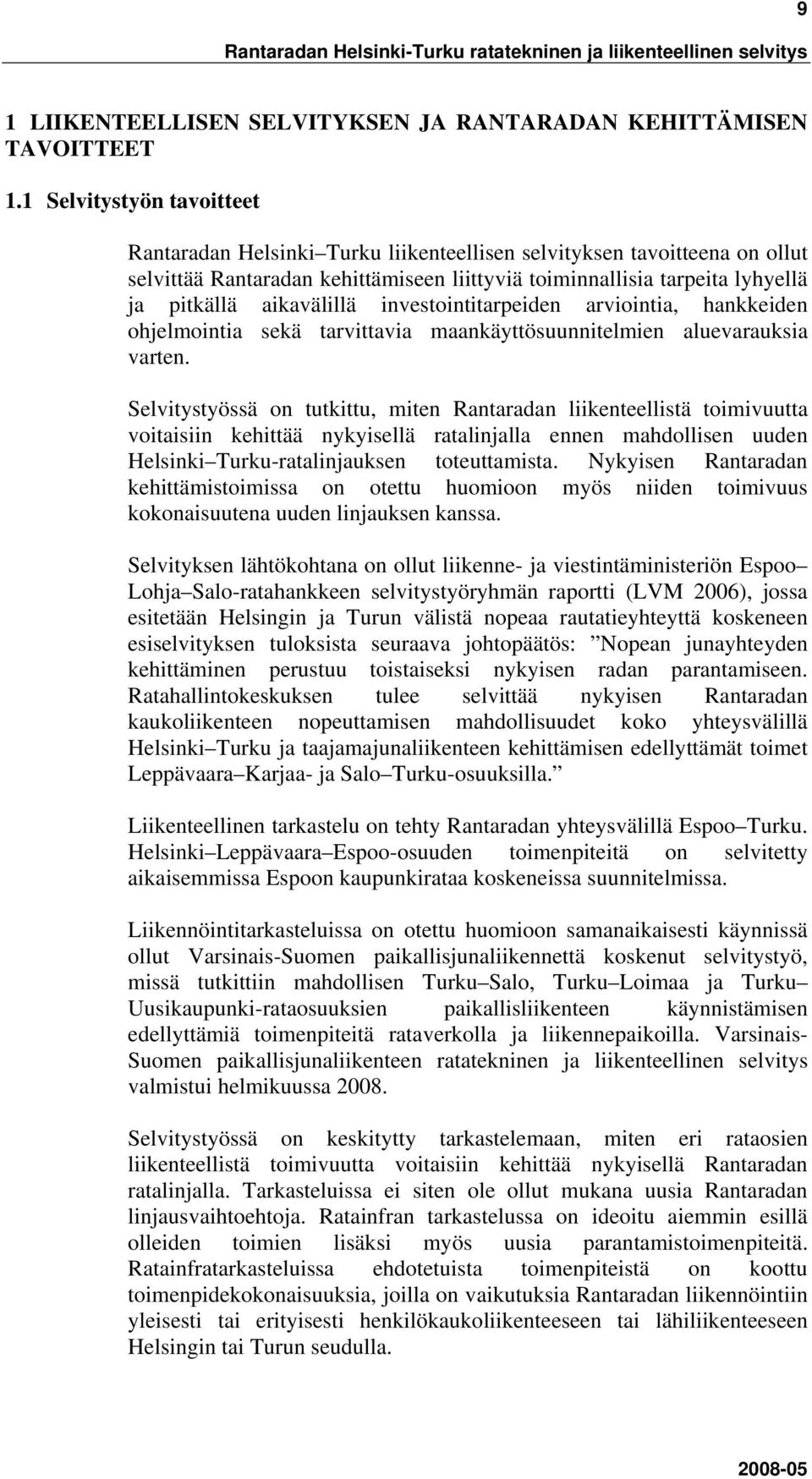 aikavälillä investointitarpeiden arviointia, hankkeiden ohjelmointia sekä tarvittavia maankäyttösuunnitelmien aluevarauksia varten.