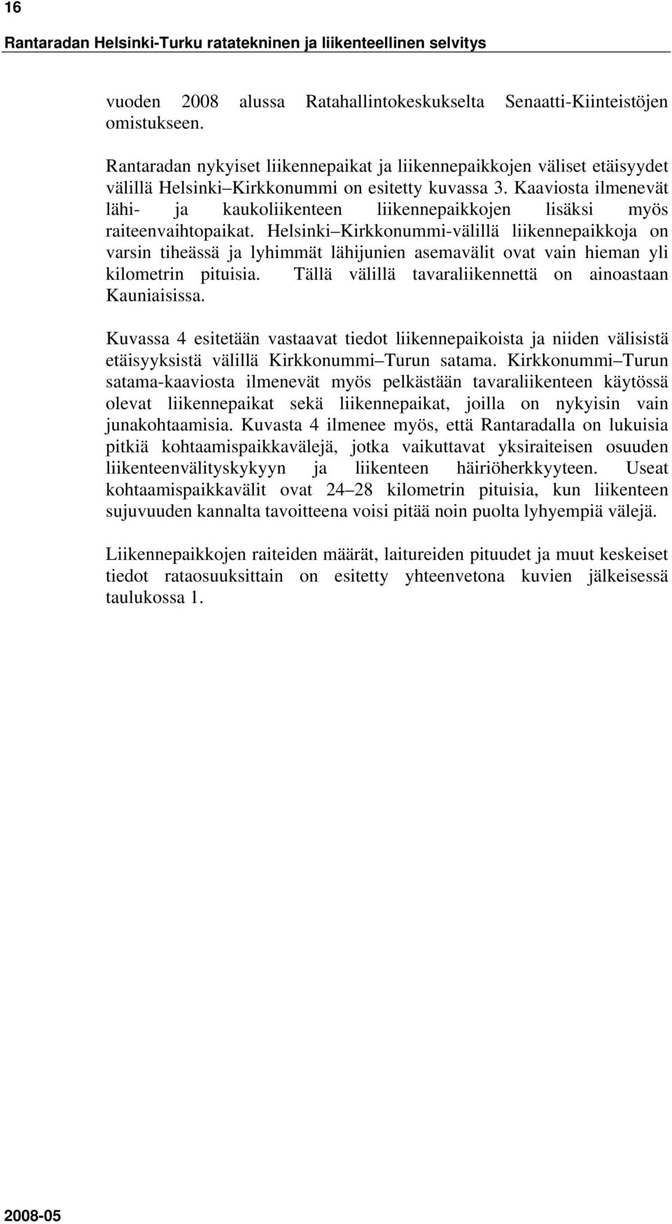 Kaaviosta ilmenevät lähi- ja kaukoliikenteen liikennepaikkojen lisäksi myös raiteenvaihtopaikat.