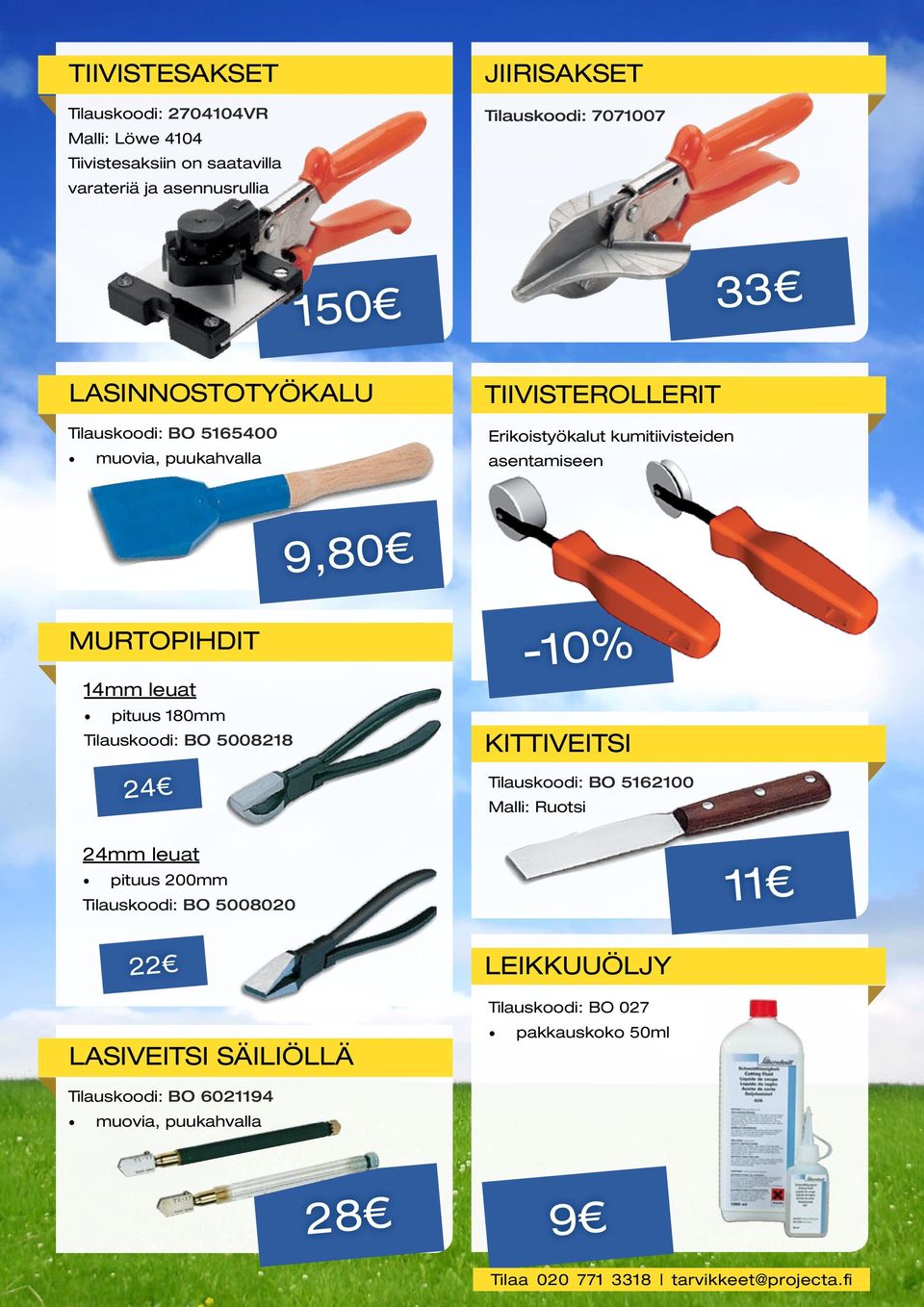 pituus 180mm Tilauskoodi: BO 5008218-10% KITTIVEITSI 24 Tilauskoodi: BO 5162100 Malli: Ruotsi 24mm leuat pituus 200mm Tilauskoodi: BO 5008020 11 22