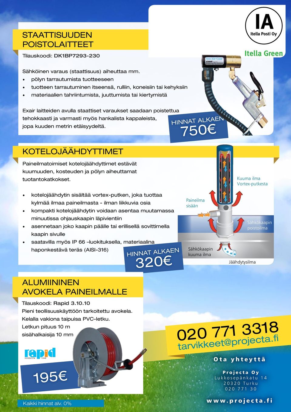 saadaan poistettua tehokkaasti ja varmasti myös hankalista kappaleista, jopa kuuden metrin etäisyydeltä.