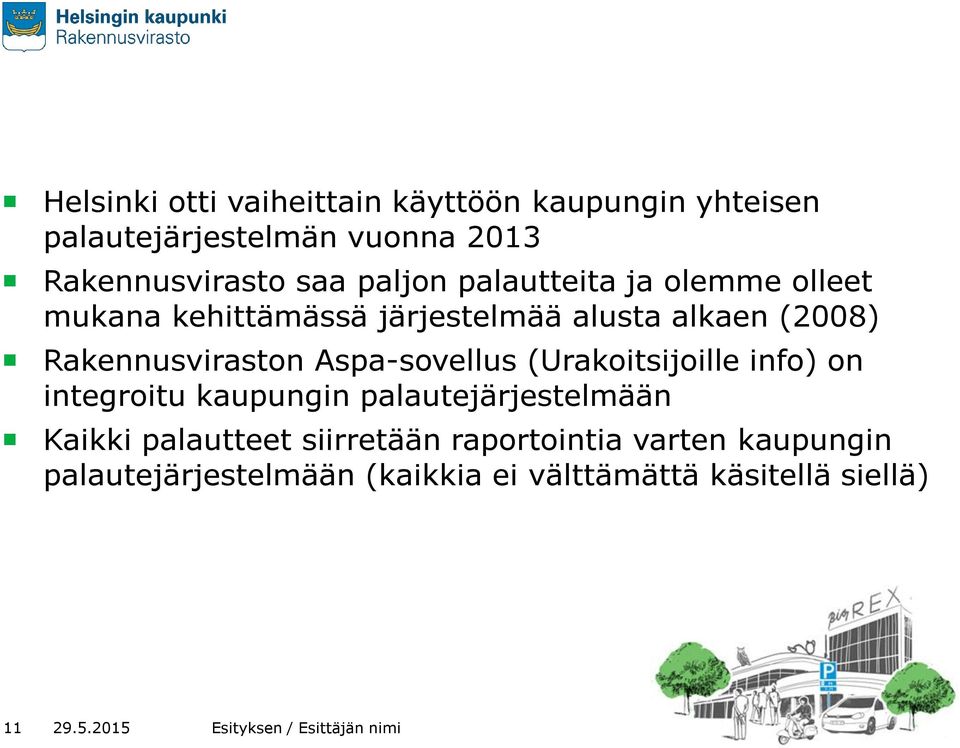 (Urakoitsijoille info) on integroitu kaupungin palautejärjestelmään Kaikki palautteet siirretään raportointia