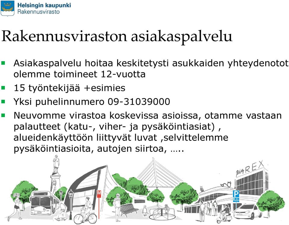 09-31039000 Neuvomme virastoa koskevissa asioissa, otamme vastaan palautteet (katu-,