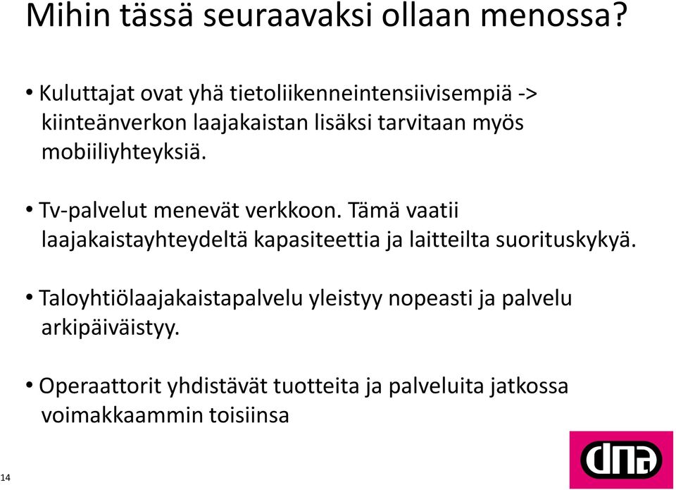 mobiiliyhteyksiä. Tv-palvelut menevät verkkoon.