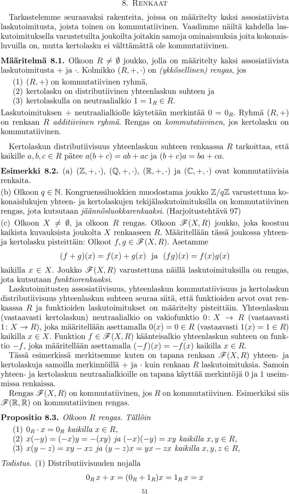 Olkoon R joukko, jolla on määritelty kaksi assosiatiivista laskutoimitusta + ja.