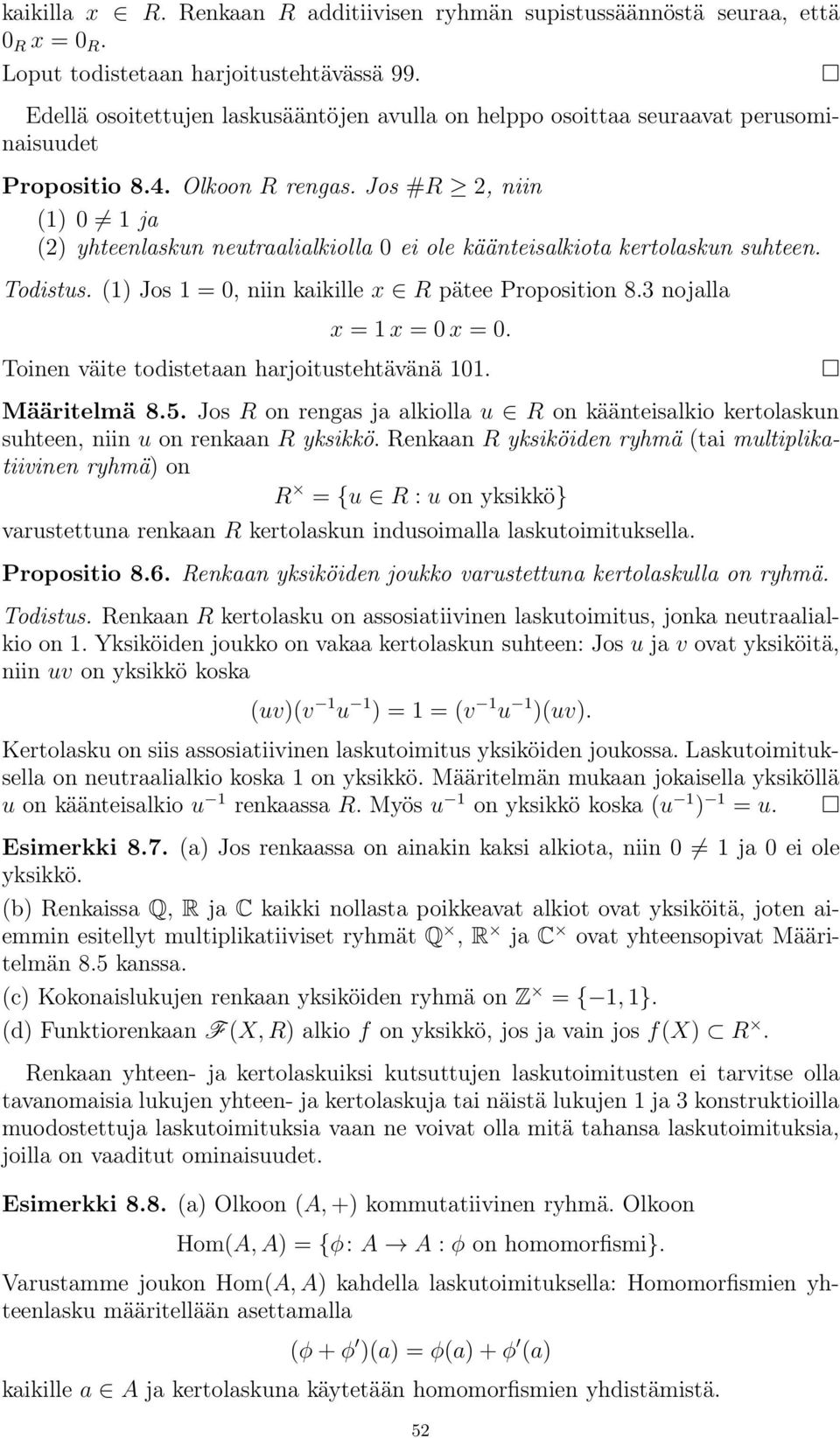 Jos #R 2, niin (1) 0 1ja (2) yhteenlaskun neutraalialkiolla 0 ei ole käänteisalkiota kertolaskun suhteen. Todistus. (1) Jos 1=0,niin kaikille x R pätee Proposition 8.3 nojalla x =1x =0x =0.