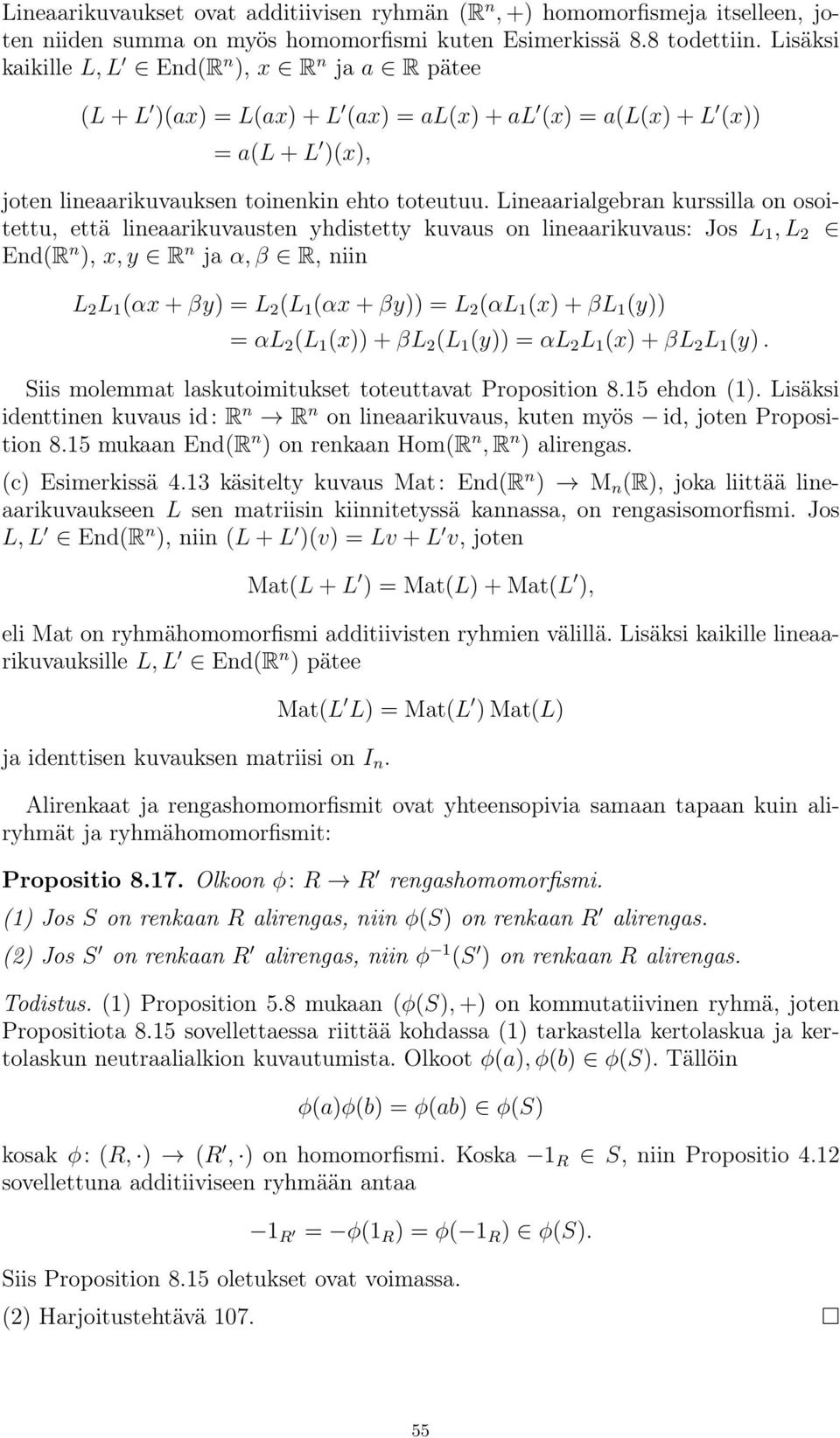 Lineaarialgebran kurssilla on osoitettu, että lineaarikuvausten yhdistetty kuvaus on lineaarikuvaus: Jos L 1,L 2 End(R n ), x, y R n ja α, β R, niin L 2 L 1 (αx + βy)=l 2 (L 1 (αx + βy)) = L 2 (αl 1