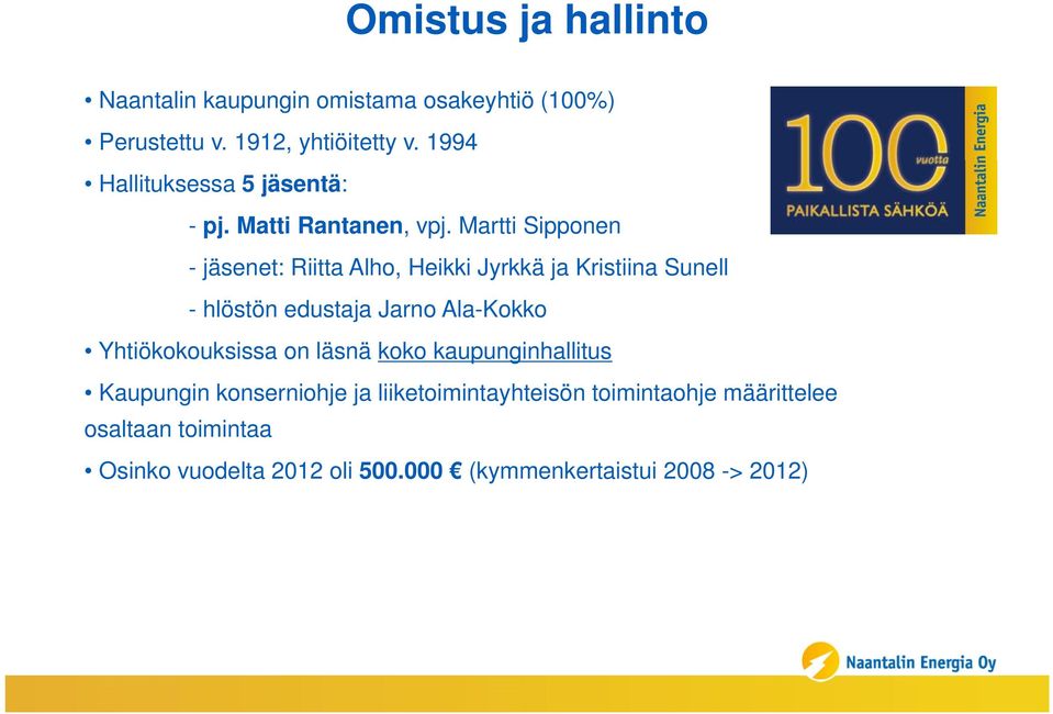 Martti Sipponen - jäsenet: Riitta Alho, Heikki Jyrkkä ja Kristiina Sunell - hlöstön edustaja Jarno Ala-Kokko