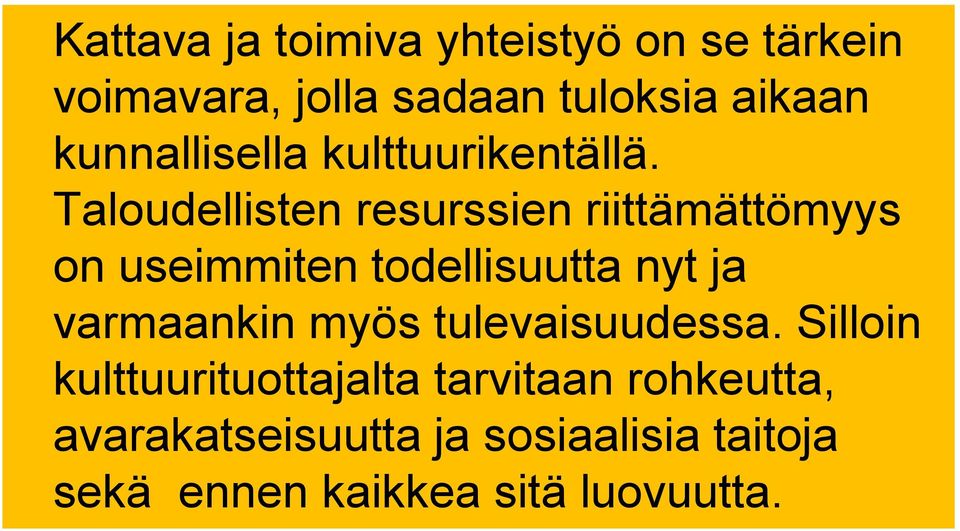 Taloudellisten resurssien riittämättömyys on useimmiten todellisuutta nyt ja varmaankin