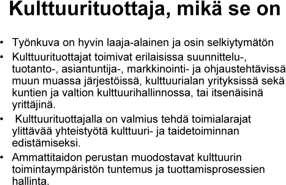 kuntien ja valtion kulttuurihallinnossa, tai itsenäisinä yrittäjinä.