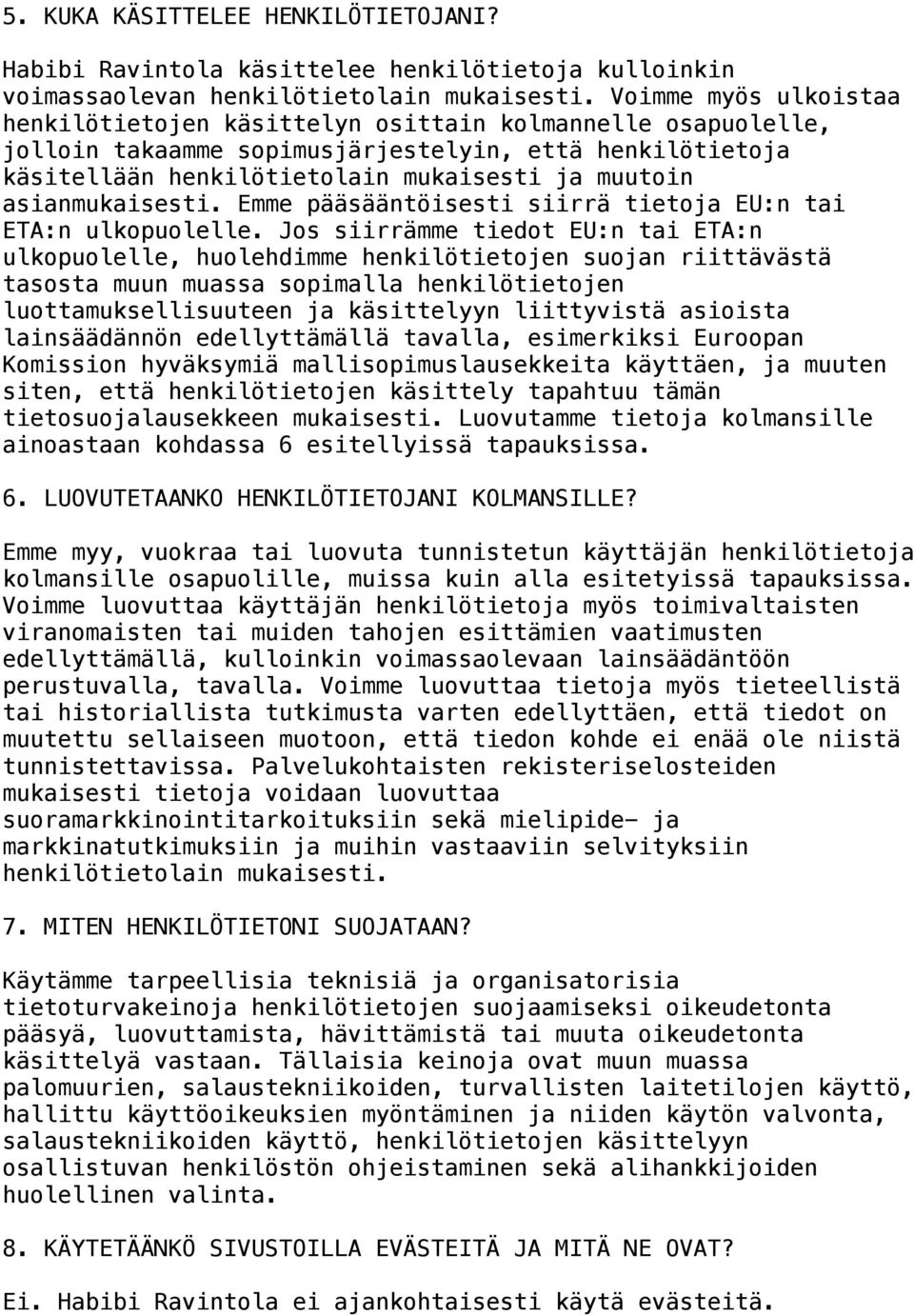 asianmukaisesti. Emme pääsääntöisesti siirrä tietoja EU:n tai ETA:n ulkopuolelle.