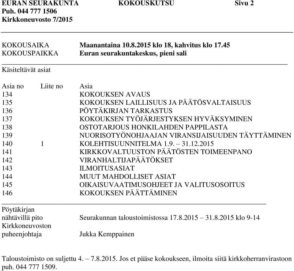 TYÖJÄRJESTYKSEN HYVÄKSYMINEN 138 OSTOTARJOUS HONKILAHDEN PAPPILASTA 139 NUORISOTYÖNOHJAAJAN VIRANSIJAISUUDEN TÄYTTÄMINEN 140 1 KOLEHTISUUNNITELMA 1.9. 31.12.