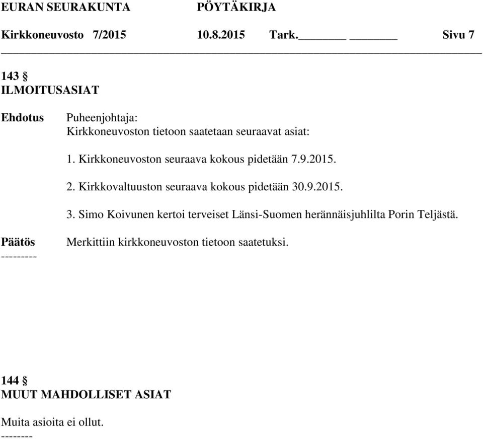 Kirkkoneuvoston seuraava kokous pidetään 7.9.2015. 2. Kirkkovaltuuston seuraava kokous pidetään 30