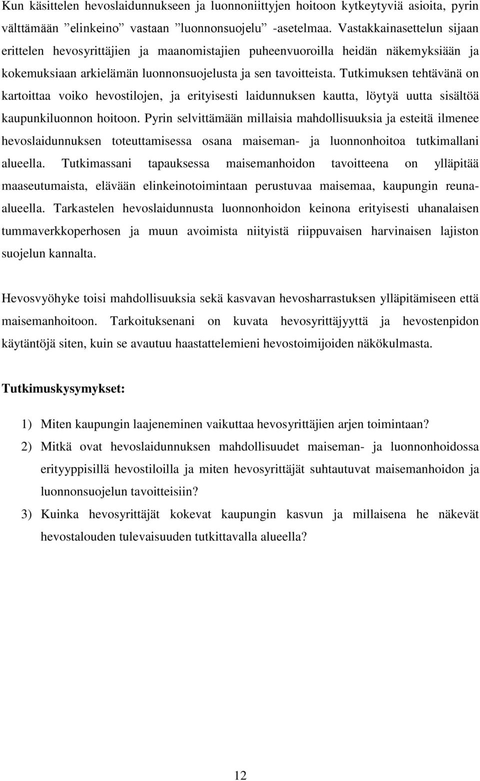 Tutkimuksen tehtävänä on kartoittaa voiko hevostilojen, ja erityisesti laidunnuksen kautta, löytyä uutta sisältöä kaupunkiluonnon hoitoon.