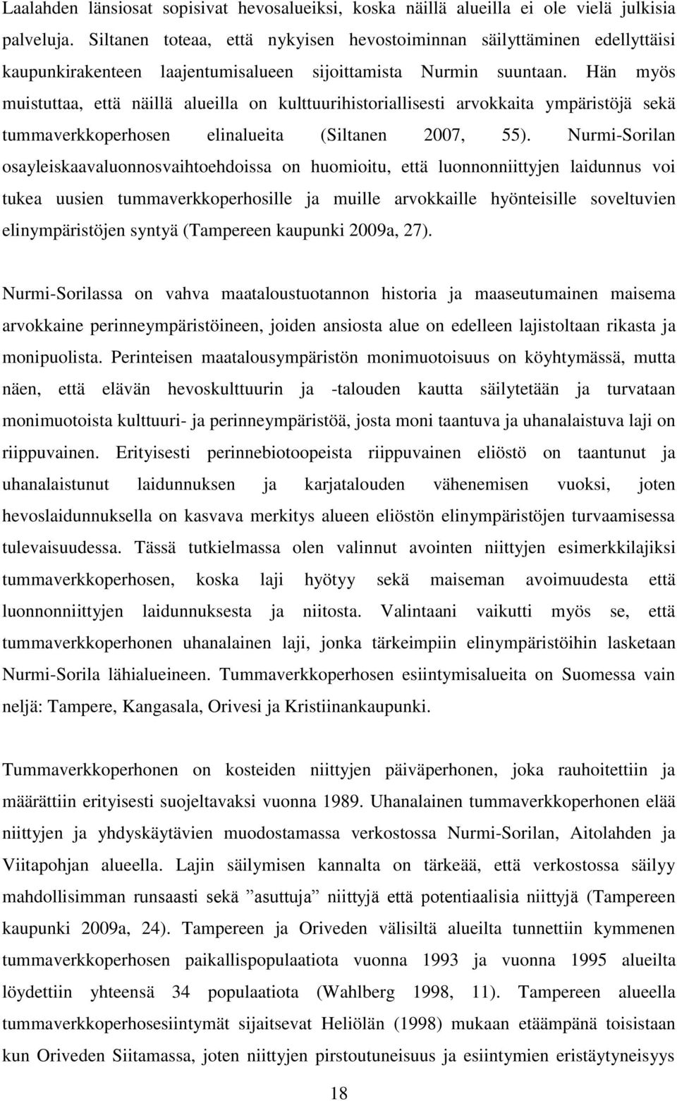Hän myös muistuttaa, että näillä alueilla on kulttuurihistoriallisesti arvokkaita ympäristöjä sekä tummaverkkoperhosen elinalueita (Siltanen 2007, 55).