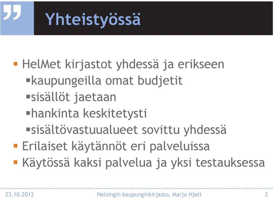 sovittu yhdessä Erilaiset käytännöt eri palveluissa Käytössä kaksi