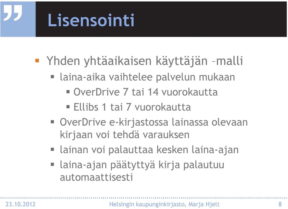 lainassa olevaan kirjaan voi tehdä varauksen lainan voi palauttaa kesken laina-ajan