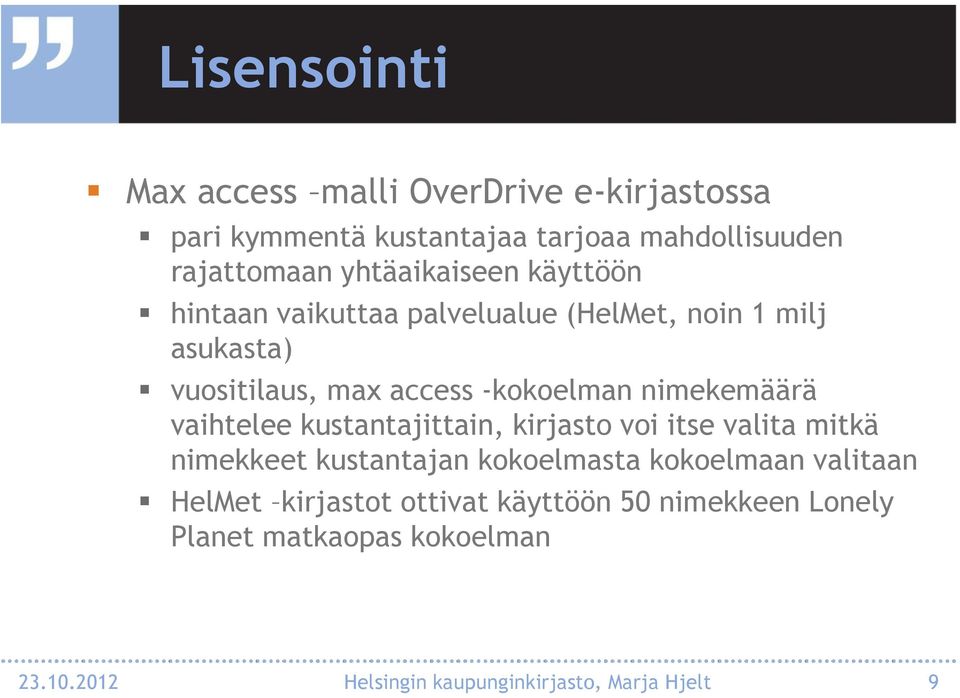 nimekemäärä vaihtelee kustantajittain, kirjasto voi itse valita mitkä nimekkeet kustantajan kokoelmasta kokoelmaan