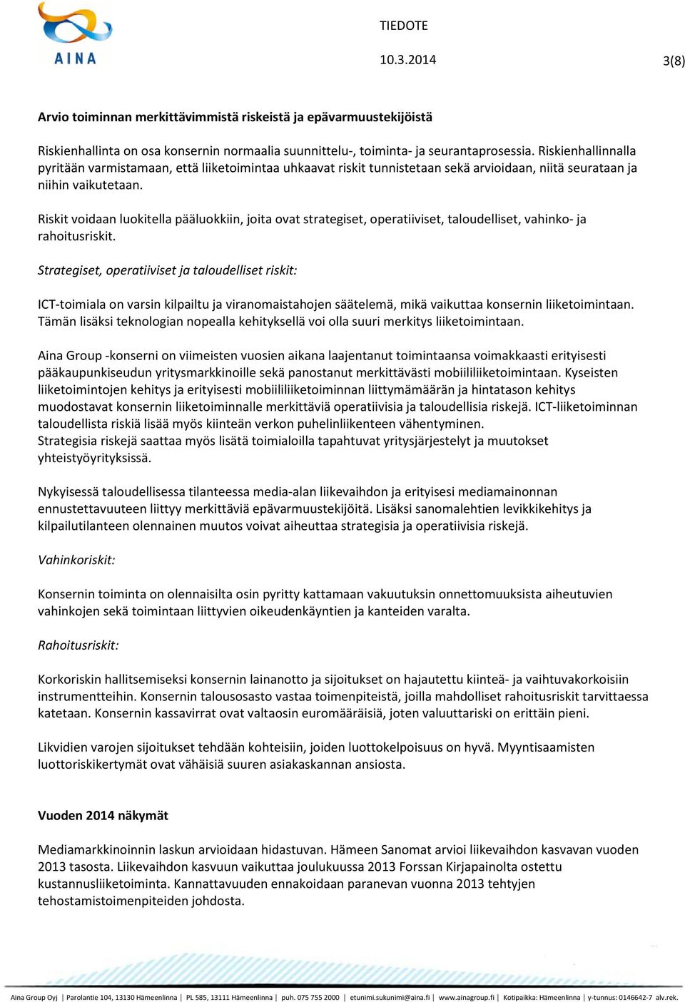 Riskit voidaan luokitella pääluokkiin, joita ovat strategiset, operatiiviset, taloudelliset, vahinko- ja rahoitusriskit.