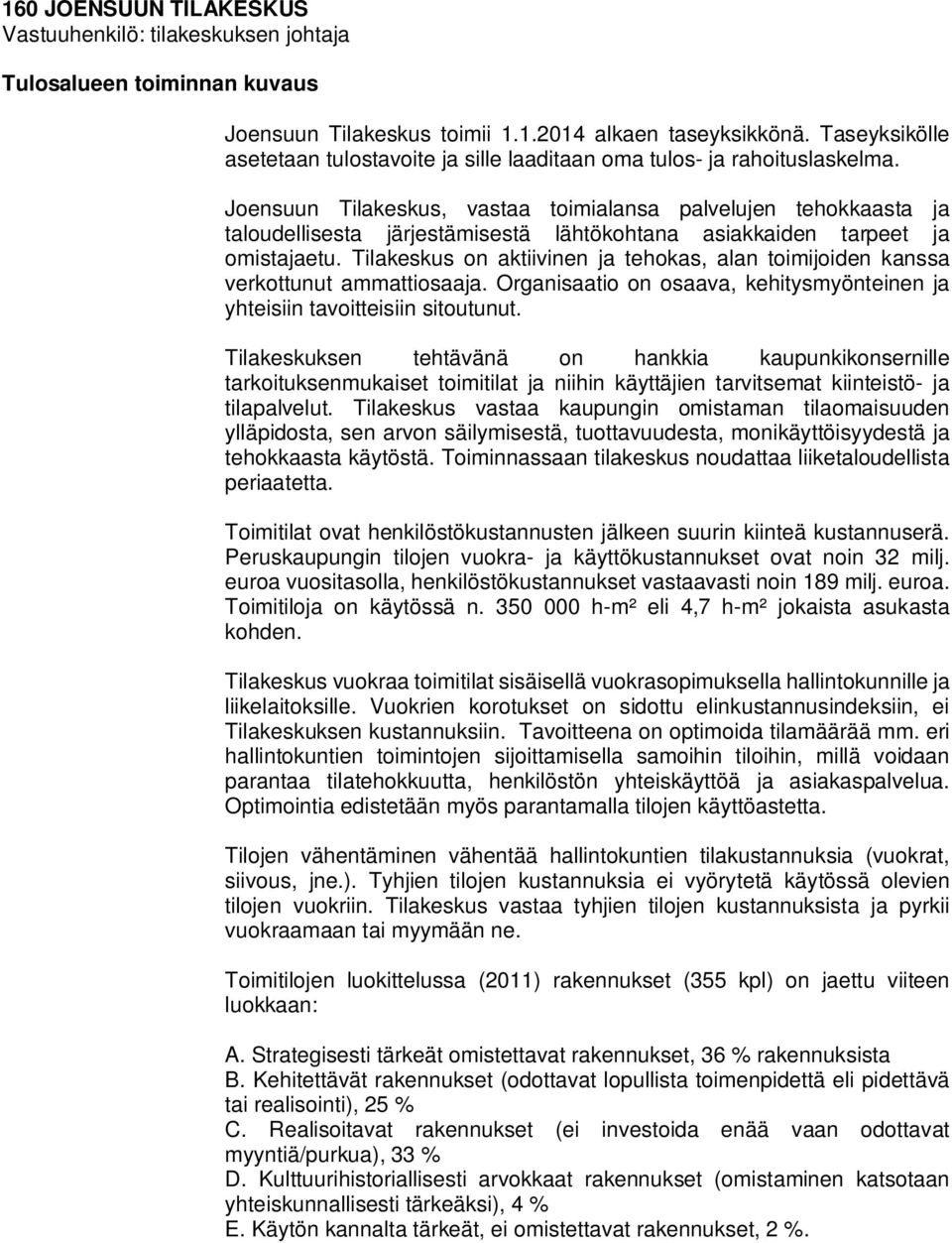 Joensuun Tilakeskus, vastaa toimialansa palvelujen tehokkaasta ja taloudellisesta järjestämisestä lähtökohtana asiakkaiden tarpeet ja omistajaetu.