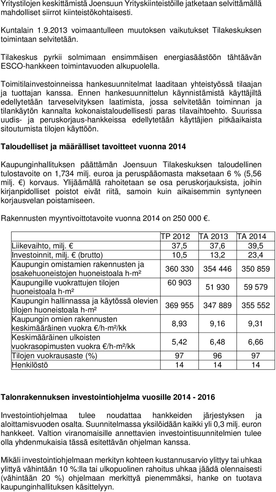 Toimitilainvestoinneissa hankesuunnitelmat laaditaan yhteistyössä tilaajan ja tuottajan kanssa.