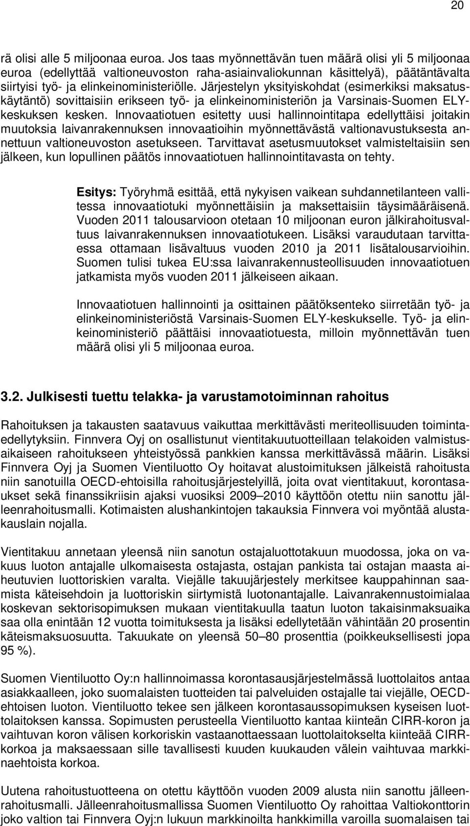 Järjestelyn yksityiskohdat (esimerkiksi maksatuskäytäntö) sovittaisiin erikseen työ- ja elinkeinoministeriön ja Varsinais-Suomen ELYkeskuksen kesken.