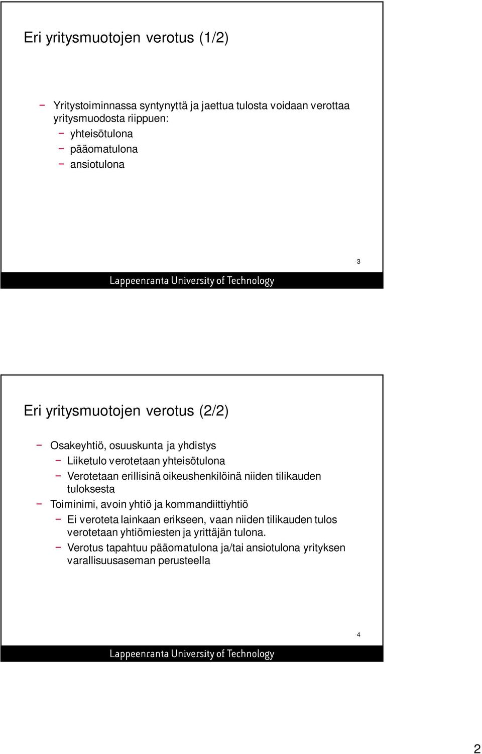 erillisinä oikeushenkilöinä niiden tilikauden tuloksesta Toiminimi, avoin yhtiö ja kommandiittiyhtiö Ei veroteta lainkaan erikseen, vaan niiden