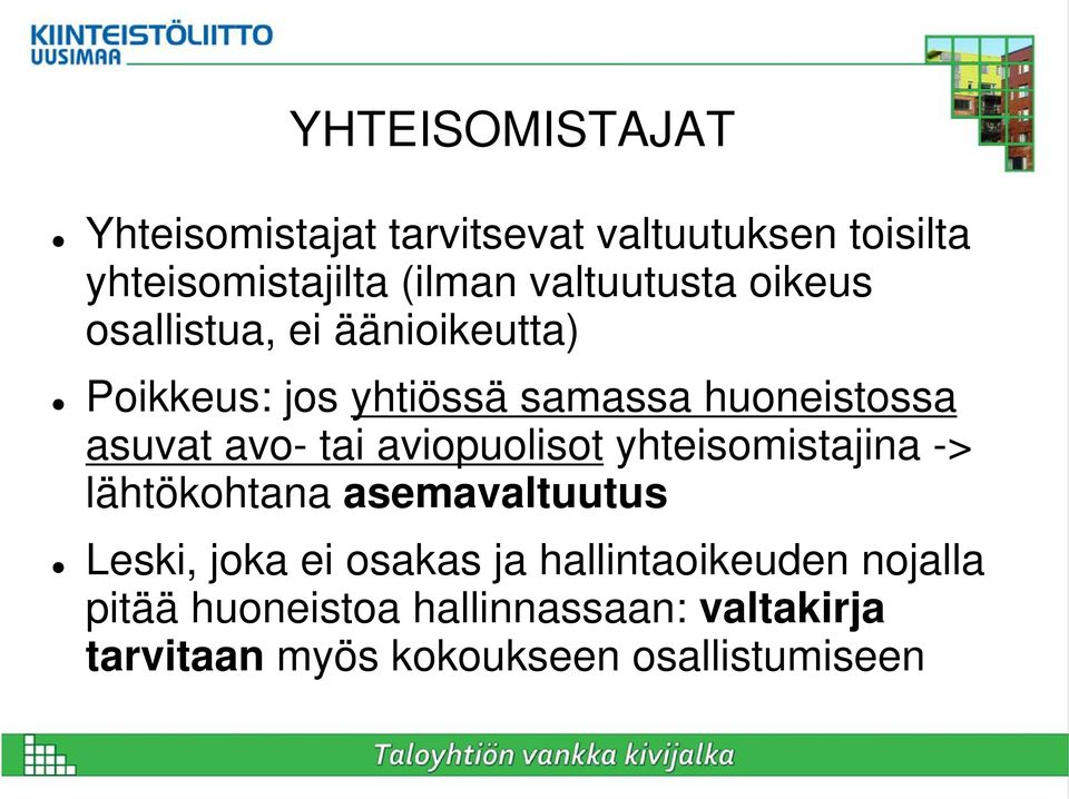 avo- tai aviopuolisot yhteisomistajina -> lähtökohtana asemavaltuutus Leski, joka ei osakas ja