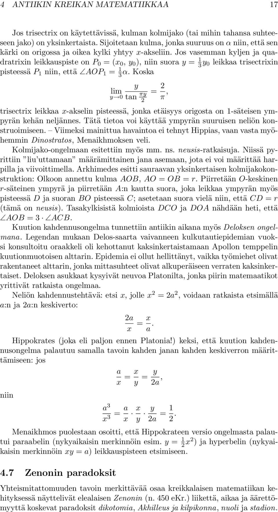 Jos vasemman kyljen ja quadratrixin leikkauspiste on P 0 = (x 0, y 0 ), niin suora y = 1 3 y 0 leikkaa trisectrixin pisteessä P 1 niin, että AOP 1 = 1 3α.