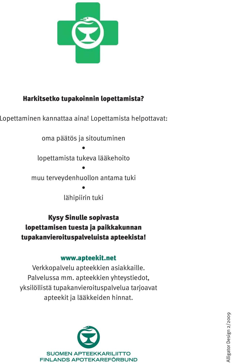 lähipiirin tuki Kysy Sinulle sopivasta lopettamisen tuesta ja paikkakunnan tupakanvieroituspalveluista apteekista! www.