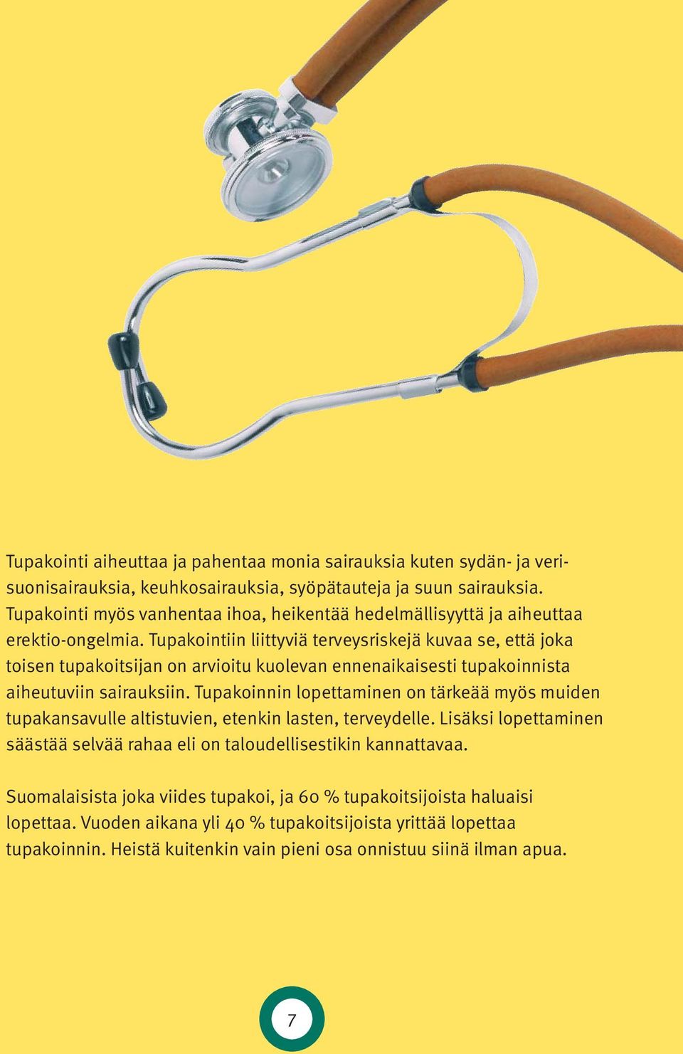 Tupakointiin liittyviä terveysriskejä kuvaa se, että joka toisen tupakoitsijan on arvioitu kuolevan ennenaikaisesti tupakoinnista aiheutuviin sairauksiin.