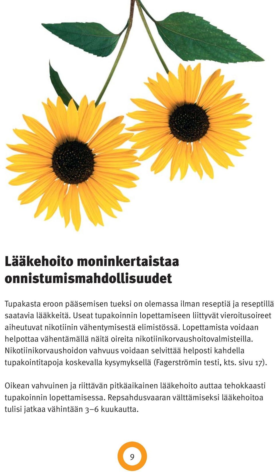 Lopettamista voidaan helpottaa vähentämällä näitä oireita nikotiinikorvaushoitovalmisteilla.