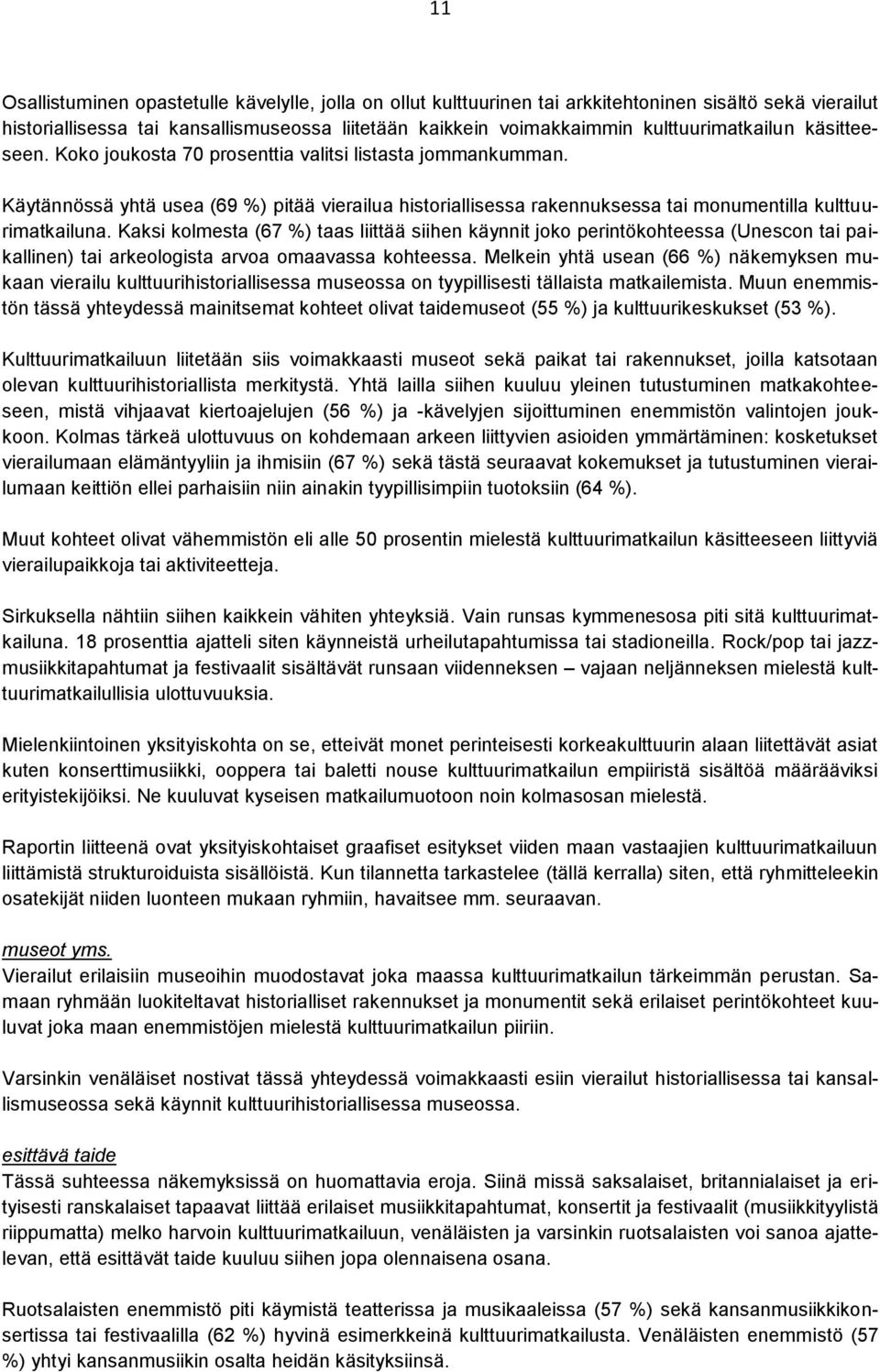 Käytännössä yhtä usea (69 %) pitää vierailua historiallisessa rakennuksessa tai monumentilla kulttuurimatkailuna.