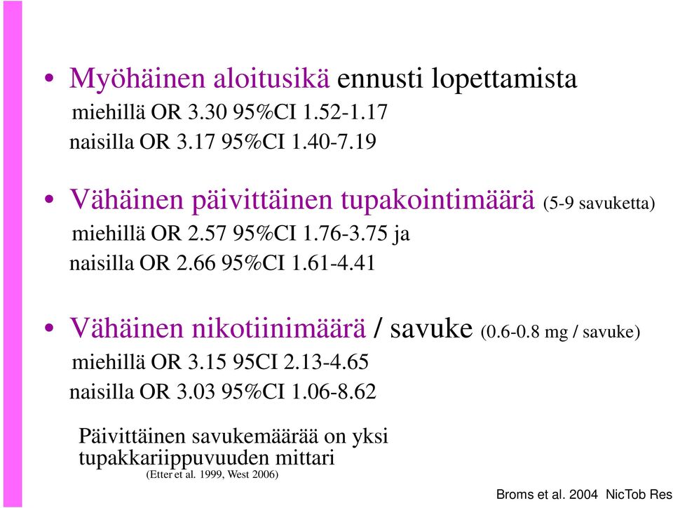 61-4.41 Vähäinen nikotiinimäärä / savuke (0.6-0.8 mg / savuke) miehillä OR 3.15 95CI 2.13-4.65 naisilla OR 3.