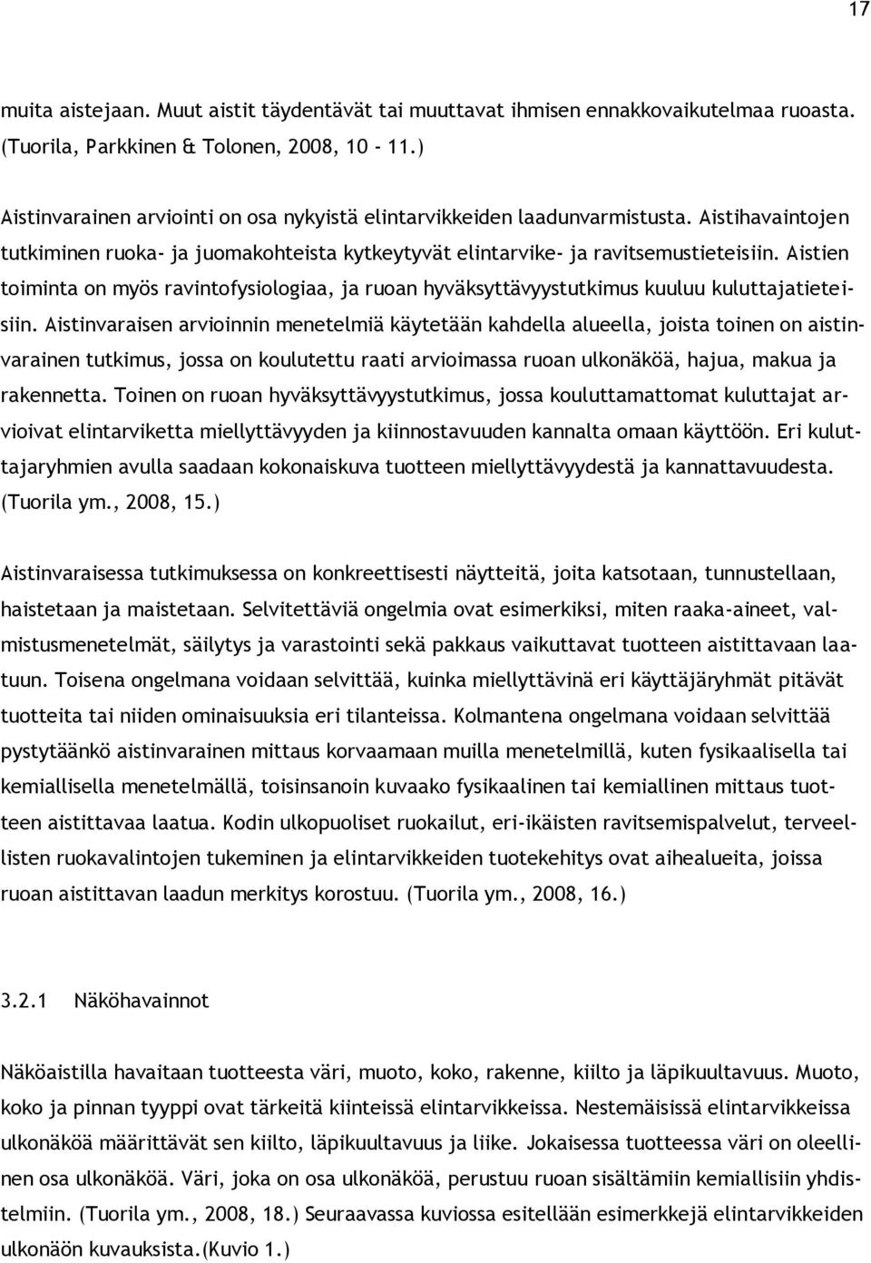 Aistien toiminta on myös ravintofysiologiaa, ja ruoan hyväksyttävyystutkimus kuuluu kuluttajatieteisiin.