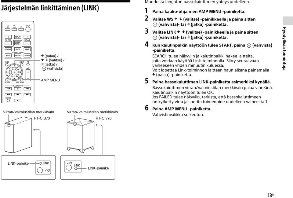 3 Valitse LINK (valitse) -painikkeella ja paina sitten (vahvista)- tai (jatka) -painiketta. 4 Kun kaiutinpalkin näyttöön tulee START, paina (vahvista) painiketta.