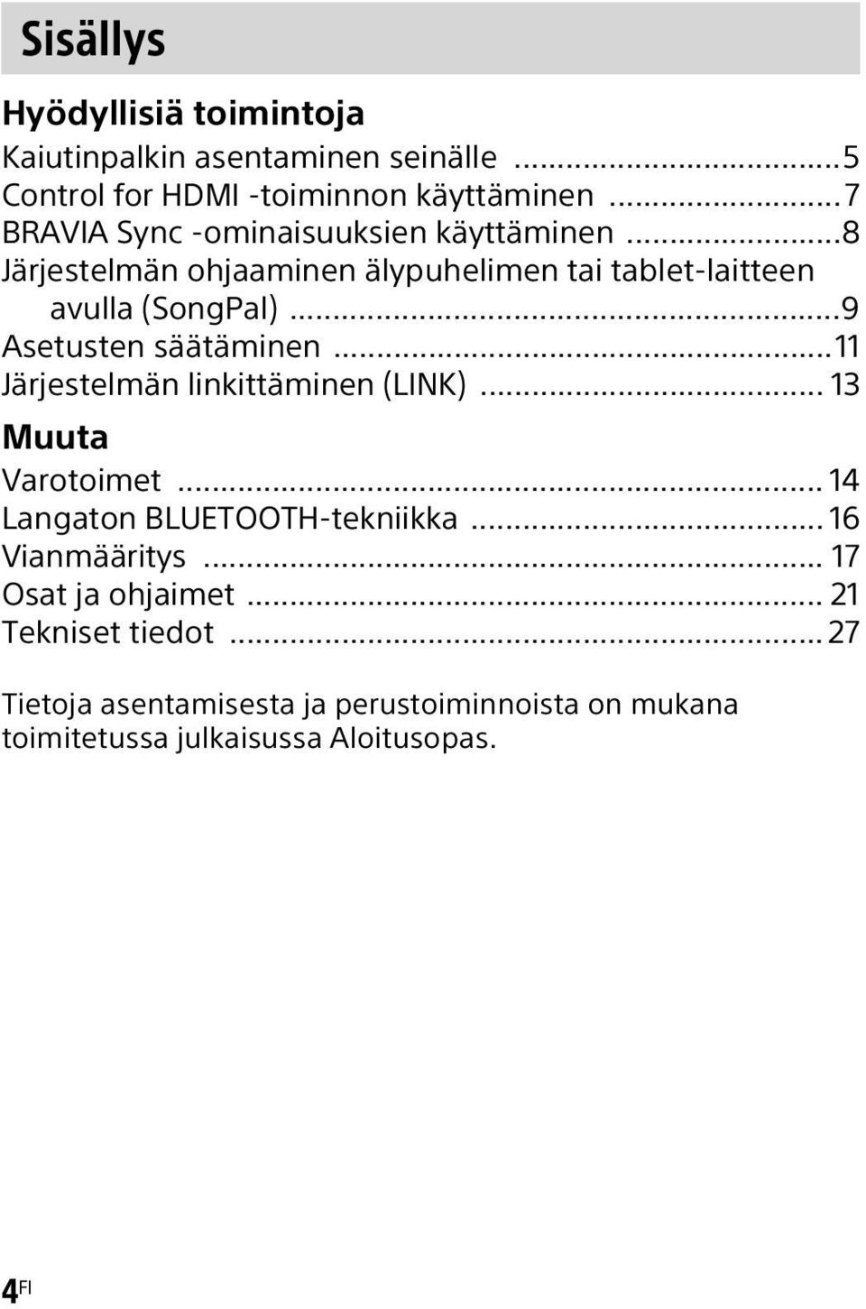 ..9 Asetusten säätäminen...11 Järjestelmän linkittäminen (LINK)... 13 Muuta Varotoimet... 14 Langaton BLUETOOTH-tekniikka.