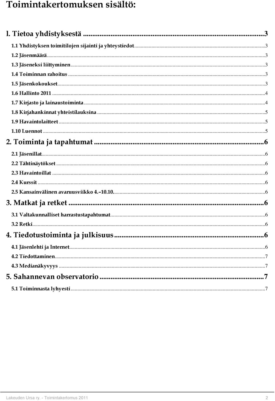 ..6 2.3 Havaintoillat...6 2.4 Kurssit...6 2.5 Kansainvälinen avaruusviikko 4. 10.10....6 3. Matkat ja retket... 6 3.1 Valtakunnalliset harrastustapahtumat...6 3.2 Retki...6 4.
