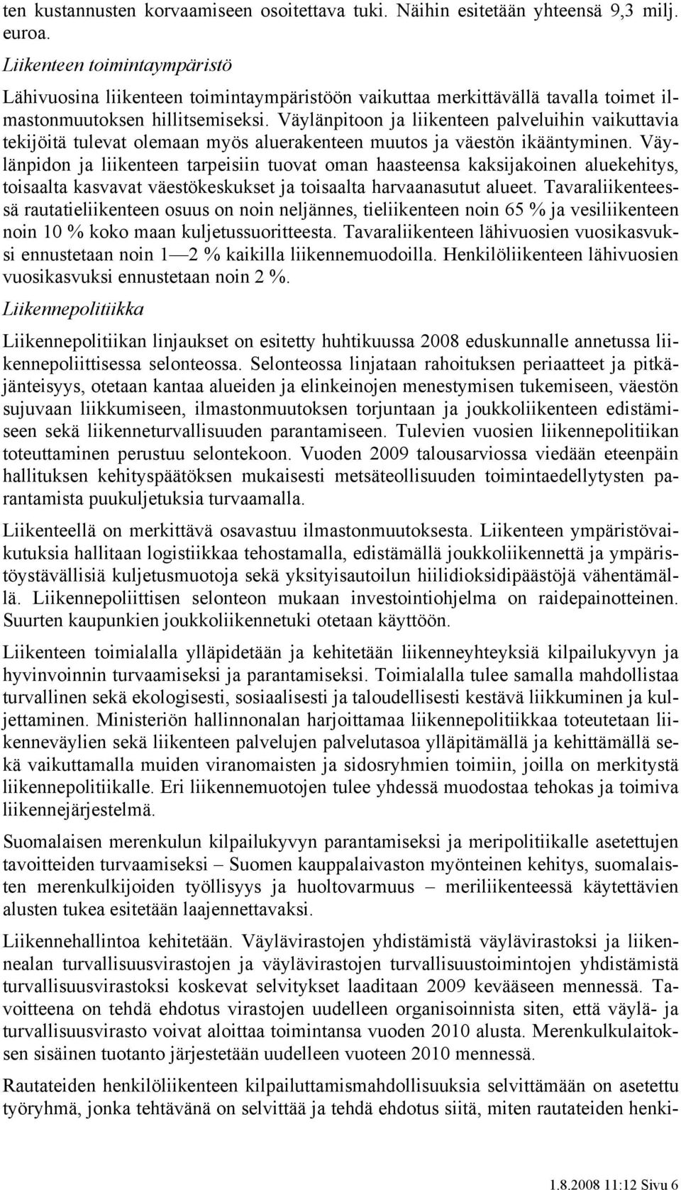 Väylänpitoon ja liikenteen palveluihin vaikuttavia tekijöitä tulevat olemaan myös aluerakenteen muutos ja väestön ikääntyminen.