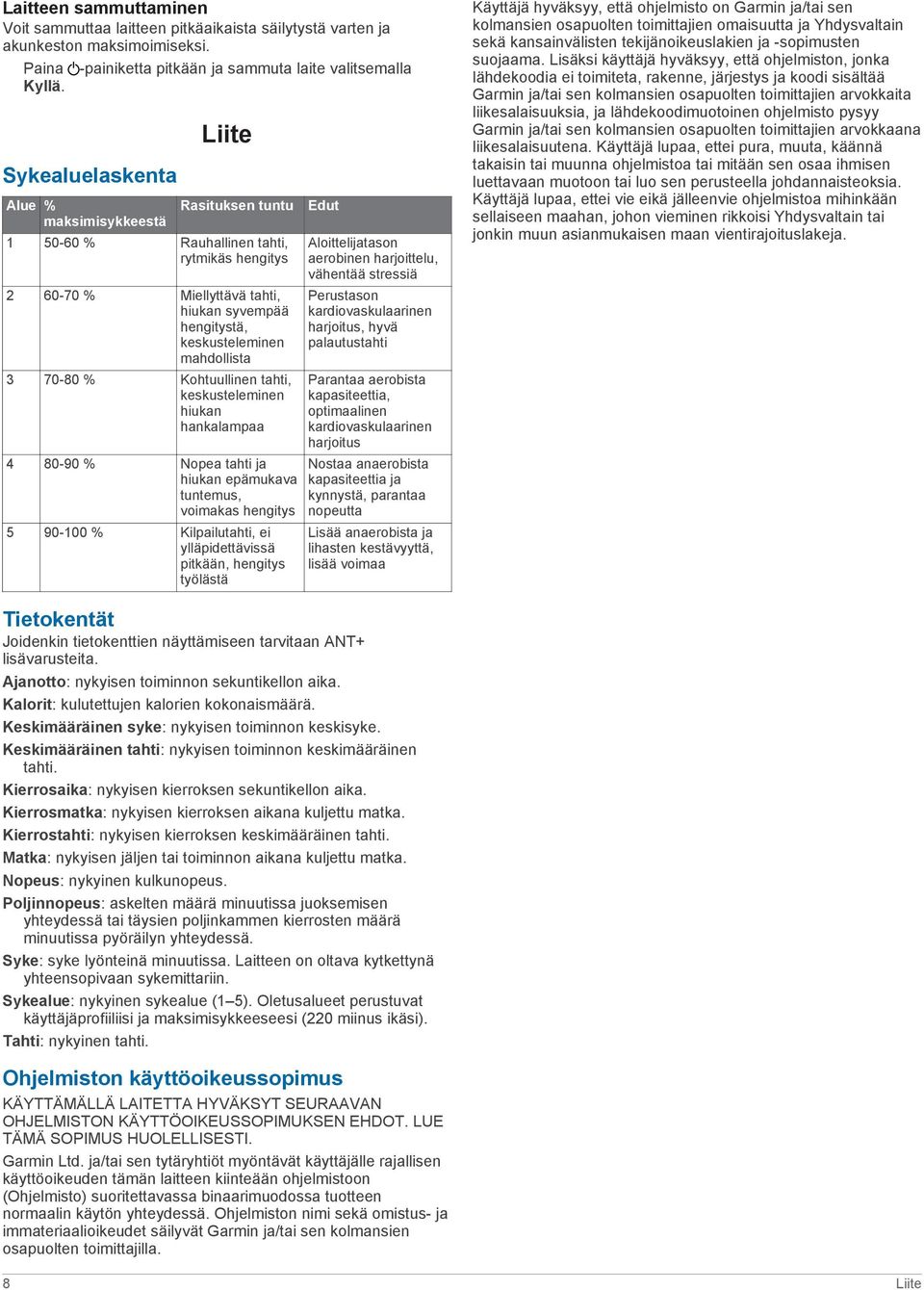 70-80 % Kohtuullinen tahti, keskusteleminen hiukan hankalampaa 4 80-90 % Nopea tahti ja hiukan epämukava tuntemus, voimakas hengitys 5 90-100 % Kilpailutahti, ei ylläpidettävissä pitkään, hengitys