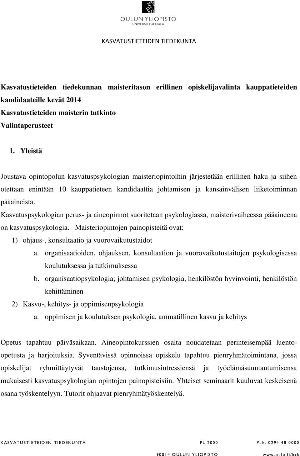 pääaineista. Kasvatuspsykologian perus- ja aineopinnot suoritetaan psykologiassa, maisterivaiheessa pääaineena on kasvatuspsykologia.