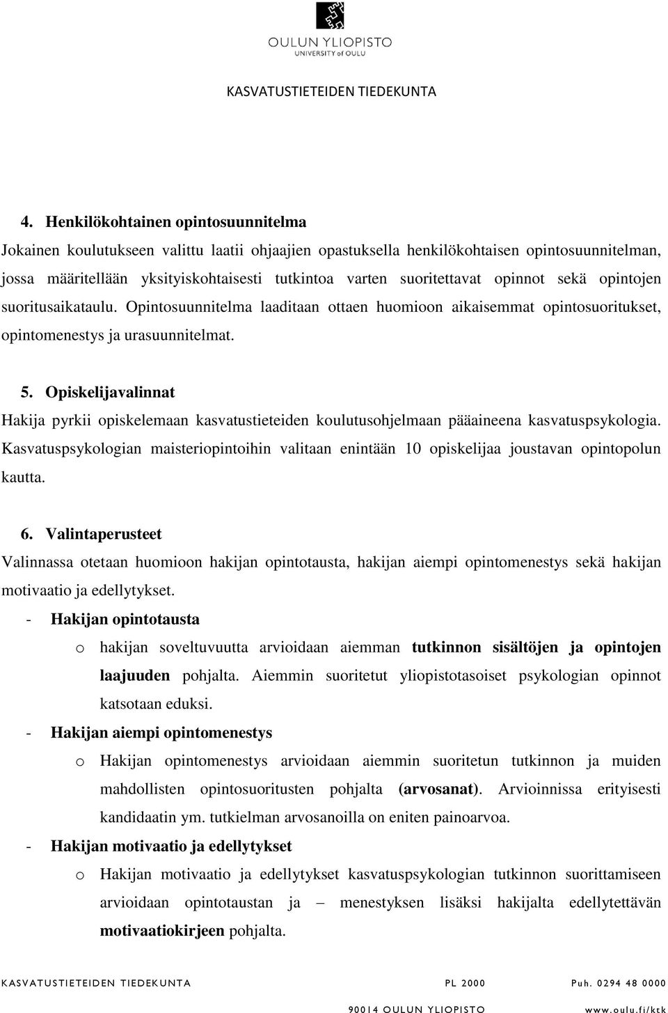 Opiskelijavalinnat Hakija pyrkii opiskelemaan kasvatustieteiden koulutusohjelmaan pääaineena kasvatuspsykologia.