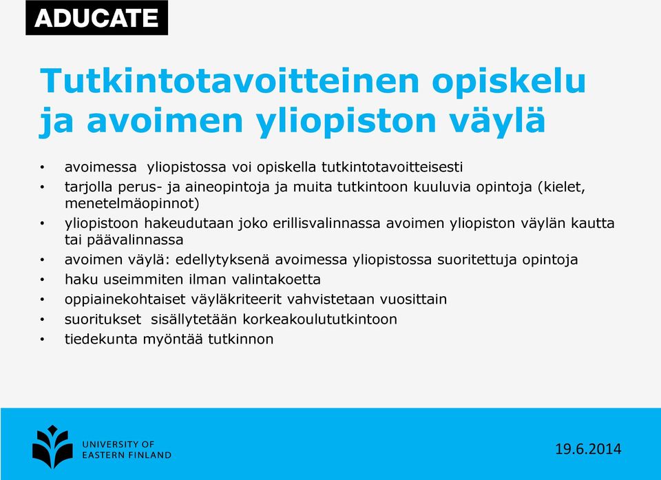 yliopiston väylän kautta tai päävalinnassa avoimen väylä: edellytyksenä avoimessa yliopistossa suoritettuja opintoja haku useimmiten ilman