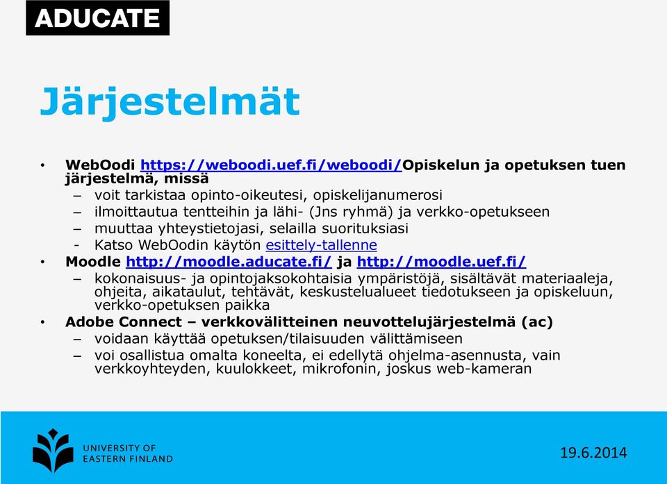 yhteystietojasi, selailla suorituksiasi - Katso WebOodin käytön esittely-tallenne Moodle http://moodle.aducate.fi/ ja http://moodle.uef.