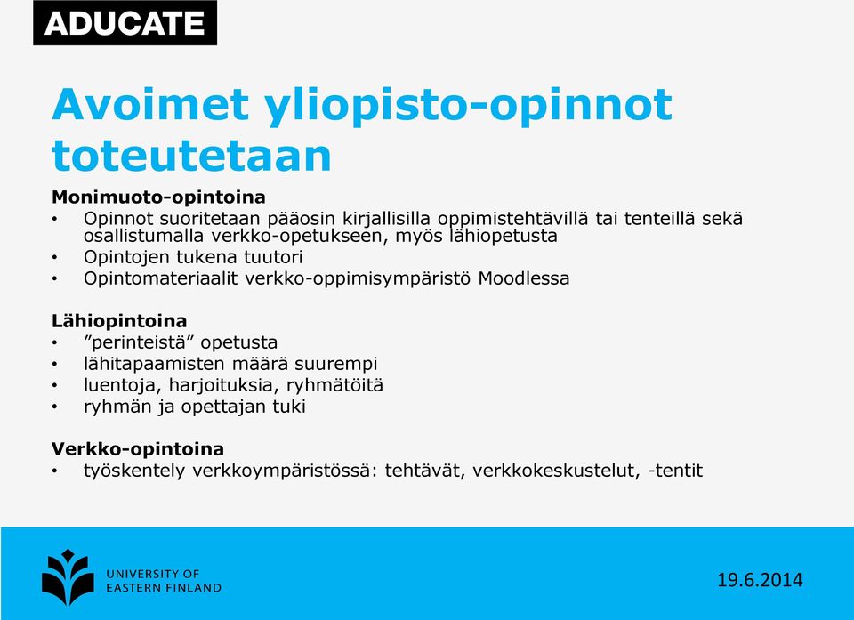 verkko-oppimisympäristö Moodlessa Lähiopintoina perinteistä opetusta lähitapaamisten määrä suurempi luentoja,