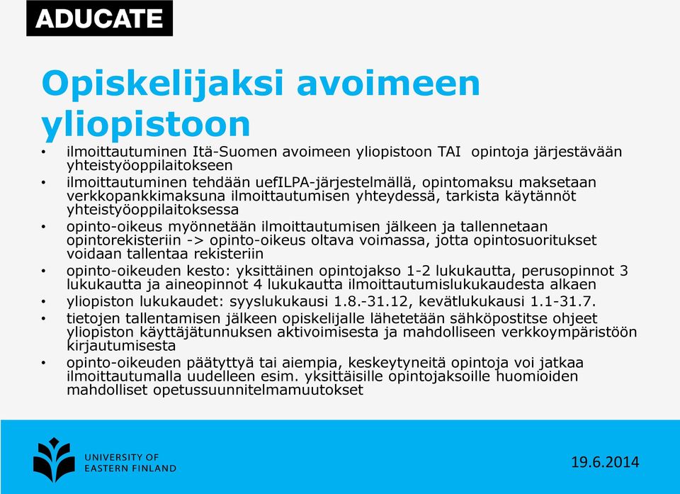 opinto-oikeus oltava voimassa, jotta opintosuoritukset voidaan tallentaa rekisteriin opinto-oikeuden kesto: yksittäinen opintojakso 1-2 lukukautta, perusopinnot 3 lukukautta ja aineopinnot 4