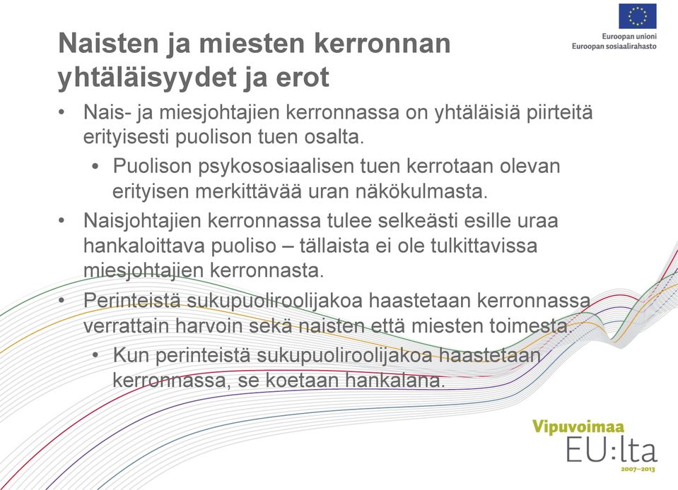 Naisjohtajien kerronnassa tulee selkeästi esille uraa hankaloittava puoliso tällaista ei ole tulkittavissa miesjohtajien kerronnasta.