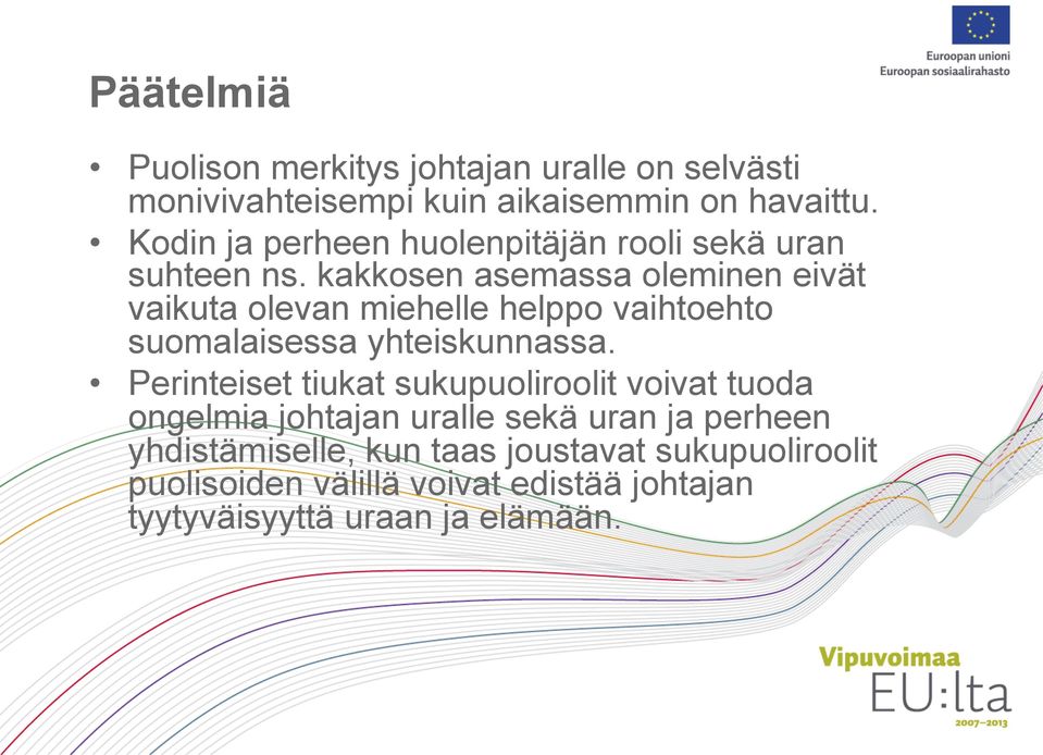 kakkosen asemassa oleminen eivät vaikuta olevan miehelle helppo vaihtoehto suomalaisessa yhteiskunnassa.